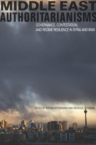 9780804783019: Middle East Authoritarianisms: Governance, Contestation, and Regime Resilience in Syria and Iran (Stanford Studies in Middle Eastern and Islamic Societies and Cultures)