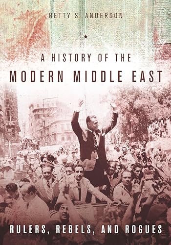 Imagen de archivo de A History of the Modern Middle East: Rulers, Rebels, and Rogues a la venta por Textbooks_Source