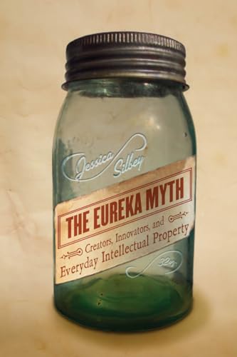 Beispielbild fr The Eureka Myth: Creators, Innovators, and Everyday Intellectual Property zum Verkauf von ThriftBooks-Atlanta