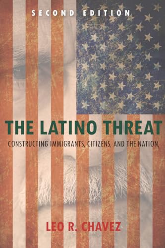 9780804783514: The Latino Threat: Constructing Immigrants, Citizens, and the Nation, Second Edition