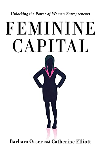Imagen de archivo de Feminine Capital: Unlocking the Power of Women Entrepreneurs a la venta por Midtown Scholar Bookstore