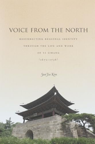 Stock image for Voice from the North: Resurrecting Regional Identity Through the Life and Work of Yi Sihang (1672 "1736) for sale by HPB-Red