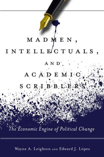 9780804783965: Madmen, Intellectuals, and Academic Scribblers: The Economic Engine of Political Change