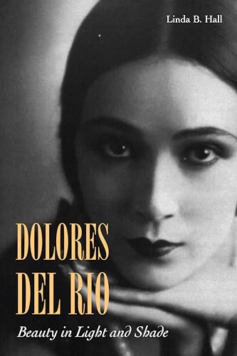 Dolores del RÃ­o: Beauty in Light and Shade (9780804784078) by Hall, Linda B.