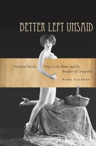 Imagen de archivo de Better Left Unsaid: Victorian Novels, Hays Code Films, and the Benefits of Censorship (The Cultural Lives of Law) a la venta por HPB-Red