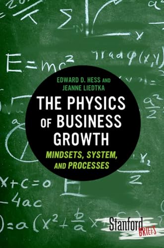 Stock image for The Physics of Business Growth: Mindsets, System, and Processes (Stanford Briefs) for sale by SecondSale