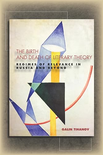 Imagen de archivo de The Birth and Death of Literary Theory: Regimes of Relevance in Russia and Beyond a la venta por HPB-Red