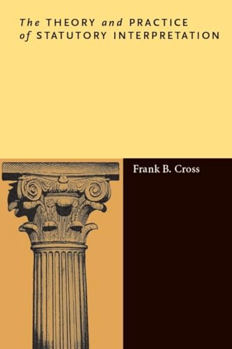 The Theory and Practice of Statutory Interpretation (9780804785235) by Cross, Frank B.