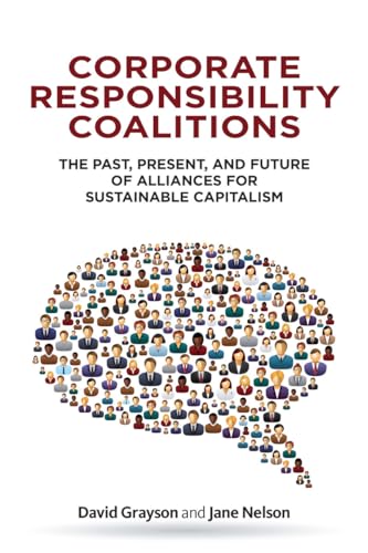 Stock image for Corporate Responsibility Coalitions : The Past, Present, and Future of Alliances for Sustainable Capitalism for sale by Better World Books
