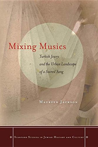 9780804785662: Mixing Musics: Turkish Jewry and the Urban Landscape of a Sacred Song (Stanford Studies in Jewish History & Culture (Hardcover))