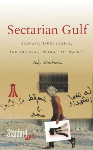 Stock image for Sectarian Gulf: Bahrain, Saudi Arabia, and the Arab Spring That Wasn't (Stanford Briefs) for sale by BooksRun