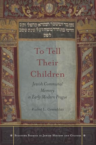 Beispielbild fr To Tell Their Children: Jewish Communal Memory in Early Modern Prague (Stanford Studies in Jewish History and Culture) zum Verkauf von HPB-Red