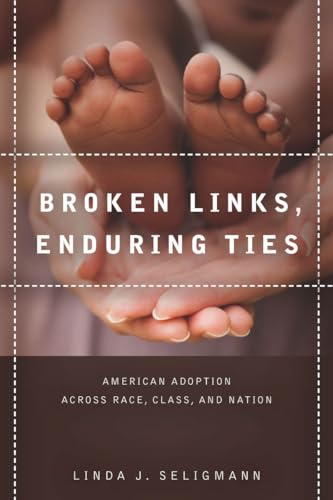 Beispielbild fr Broken Links, Enduring Ties: American Adoption across Race, Class, and Nation zum Verkauf von SecondSale