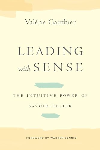 Beispielbild fr Leading with Sense : The Intuitive Power of Savoir-Relier zum Verkauf von Better World Books Ltd