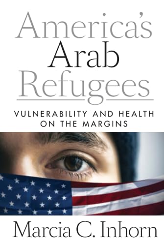 Imagen de archivo de America  s Arab Refugees: Vulnerability and Health on the Margins a la venta por Midtown Scholar Bookstore