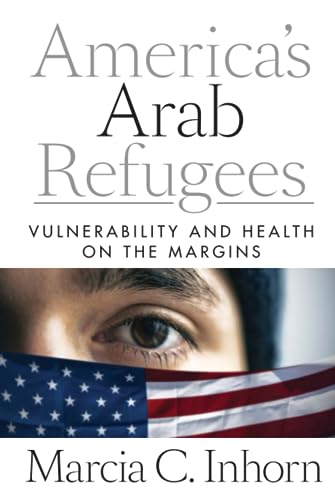 Stock image for America  s Arab Refugees: Vulnerability and Health on the Margins for sale by Midtown Scholar Bookstore