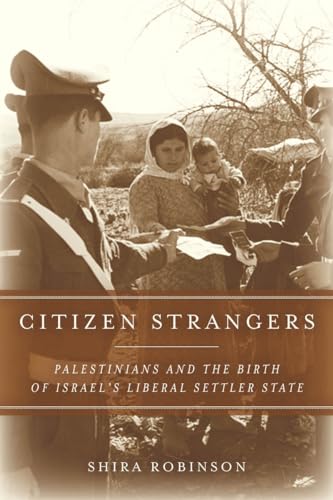 9780804786546: Citizen Strangers: Palestinians and the Birth of Israel's Liberal Settler State