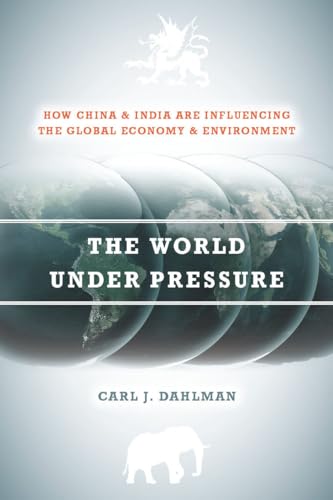 Imagen de archivo de The World Under Pressure: How China and India Are Influencing the Global Economy and Environment (Stanford Economics and Finance) a la venta por Midtown Scholar Bookstore