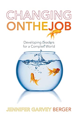 9780804786966: Changing on the Job: Developing Leaders for a Complex World