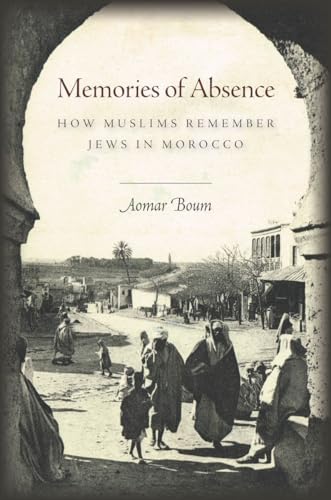 Memories of Absence How Muslims Remember Jews in Morocco