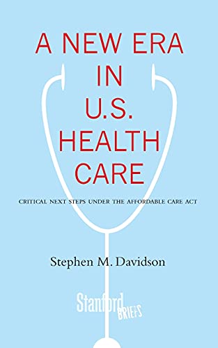 Beispielbild fr A New Era in U.S. Health Care: Critical Next Steps Under the Affordable Care Act (Stanford Briefs) zum Verkauf von SecondSale