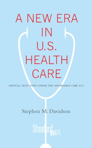 Stock image for A New Era in U.S. Health Care: Critical Next Steps Under the Affordable Care Act (Stanford Briefs) for sale by SecondSale