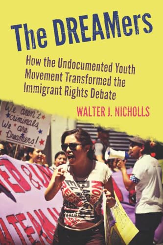 Stock image for The DREAMers: How the Undocumented Youth Movement Transformed the Immigrant Rights Debate for sale by Midtown Scholar Bookstore