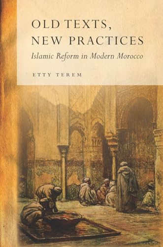 Imagen de archivo de Old Texts, New Practices: Islamic Reform in Modern Morocco a la venta por ThriftBooks-Dallas