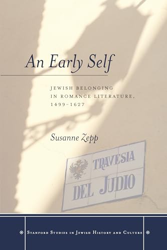 9780804787451: An Early Self: Jewish Belonging in Romance Literature, 1499-1627 (Stanford Studies in Jewish History and Culture)