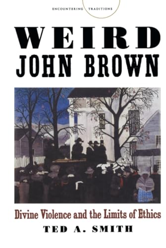 9780804788502: Weird John Brown: Divine Violence and the Limits of Ethics (Encountering Traditions)