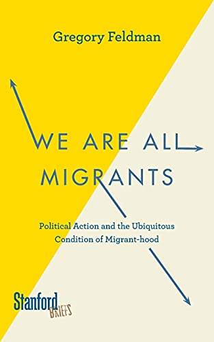 Beispielbild fr We Are All Migrants: Political Action and the Ubiquitous Condition of Migrant-hood zum Verkauf von BooksRun