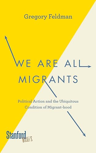 Stock image for We Are All Migrants: Political Action and the Ubiquitous Condition of Migrant-hood for sale by BooksRun