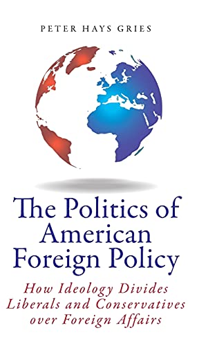 Imagen de archivo de The Politics of American Foreign Policy: How Ideology Divides Liberals and Conservatives over Foreign Affairs a la venta por Midtown Scholar Bookstore