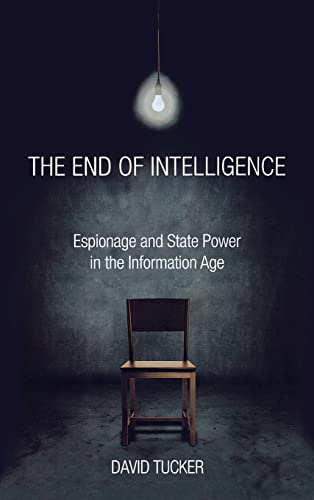 9780804790420: The End of Intelligence: Espionage and State Power in the Information Age