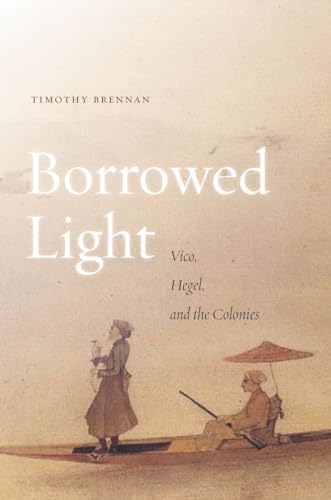 Beispielbild fr Borrowed Light: Vico, Hegel, and the Colonies zum Verkauf von Hiding Place Books