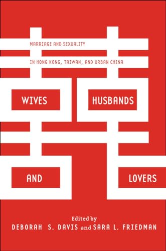 9780804790628: Wives, Husbands, and Lovers: Marriage and Sexuality in Hong Kong, Taiwan, and Urban China