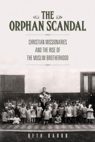 9780804790765: The Orphan Scandal: Christian Missionaries and the Rise of the Muslim Brotherhood