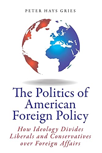 Imagen de archivo de The Politics of American Foreign Policy: How Ideology Divides Liberals and Conservatives over Foreign Affairs a la venta por Paul Hanson T/A Brecon Books