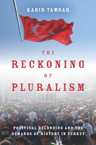 9780804790932: The Reckoning of Pluralism: Political Belonging and the Demands of History in Turkey