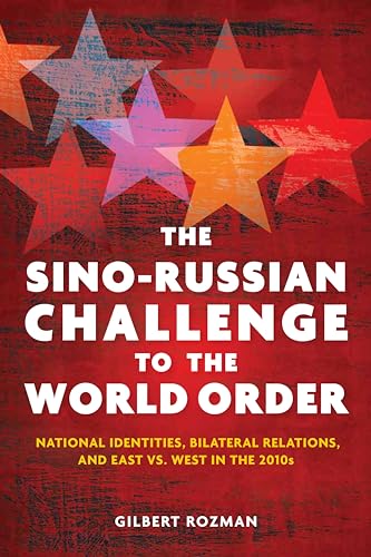 Beispielbild fr The Sino-Russian Challenge to the World Order: National Identities, Bilateral Relations, and East versus West in the 2010s zum Verkauf von Wonder Book