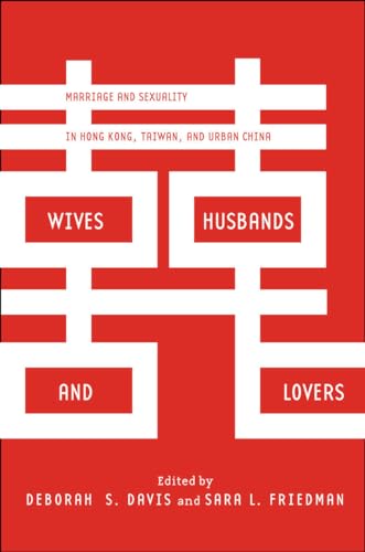 9780804791847: Wives, Husbands, and Lovers: Marriage and Sexuality in Hong Kong, Taiwan, and Urban China