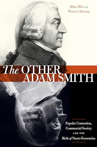 9780804791946: The Other Adam Smith: Popular Contention, Commercial Society, and the Birth of Necro-Economics