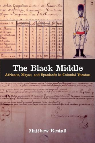 Stock image for The Black Middle : Africans, Mayas, and Spaniards in Colonial Yucatan for sale by Better World Books