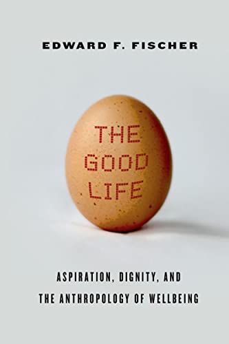 Imagen de archivo de The Good Life: Aspiration, Dignity, and the Anthropology of Wellbeing a la venta por ThriftBooks-Dallas