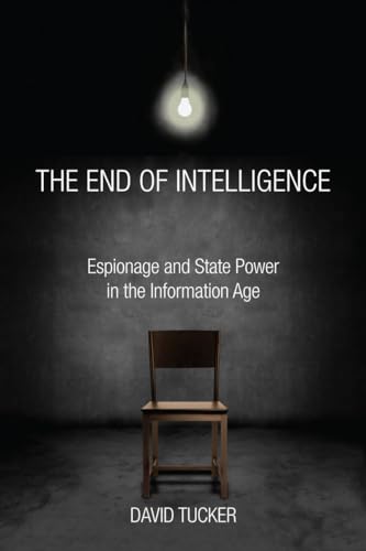 Beispielbild fr The End of Intelligence: Espionage and State Power in the Information Age zum Verkauf von ThriftBooks-Atlanta