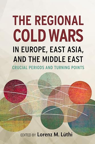 9780804792851: The Regional Cold Wars in Europe, East Asia, and the Middle East: Crucial Periods and Turning Points (Cold War International History Project)