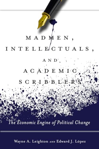 9780804793391: Madmen, Intellectuals, and Academic Scribblers: The Economic Engine of Political Change