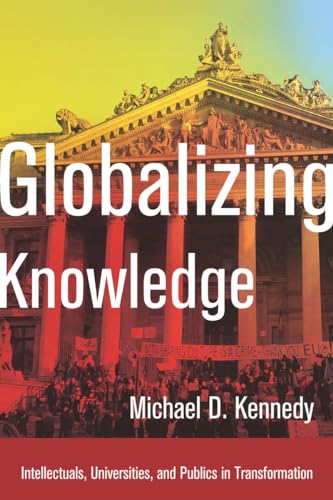 Beispielbild fr Globalizing Knowledge : Intellectuals, Universities, and Publics in Transformation zum Verkauf von Better World Books