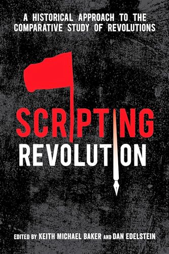 9780804793964: Scripting Revolution: A Historical Approach to the Comparative Study of Revolutions