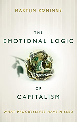 9780804794077: The Emotional Logic of Capitalism: What Progressives Have Missed